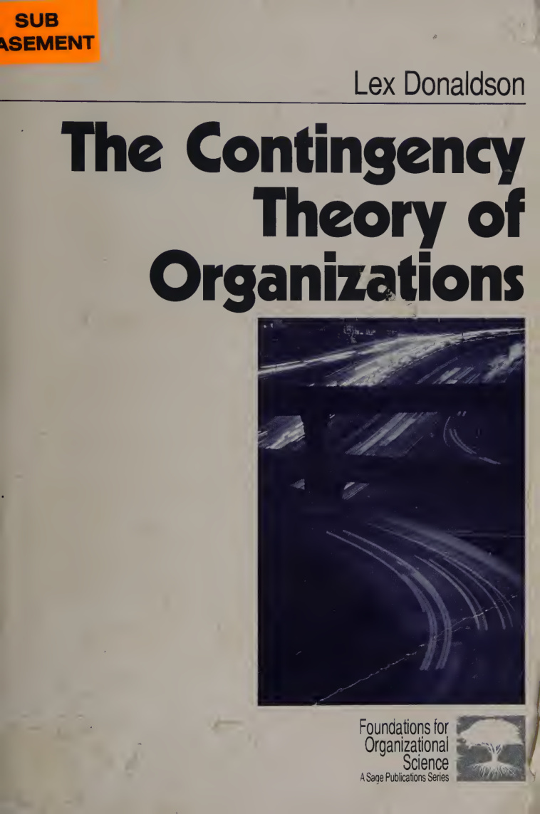 The Contingency Theory of Organizations (Foundations for -- Lex Donaldson -- Sage Publications Inc_, Thousand Oaks, Calif, 2001 -- Sage Publications, -- 9780761915737 -- 41e272c924358ebab1eb86f21eaf88d5 --